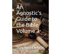An Agnostic's Guide to the Bible Volume 3