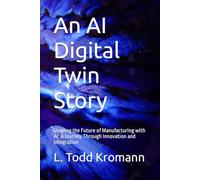 An AI Digital Twin Story: Shaping the Future of Manufacturing with AI: A Journey Through Innovation and Integration (Agile AI)