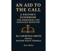 An Aid to the Call: A Pastor's Guidebook for preparing the Ministerial Candidate