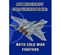 An aircraft colouring book: NATO COLD WAR FIGHTERS: Highly detail colouring pages for all ages.