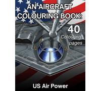 An Aircraft Colouring Book : US Air Power: Highly detail Aircraft colouring pages for all ages.