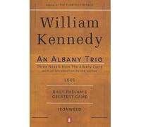 An Albany Trio: Three Novels from the Albany Cycle : Legs, Billy Phelan's Greatest Game, Ironweed