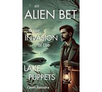 An Alien Bet & the Invasion of the Lake Puppets: A Sci-Fi Thriller Novella