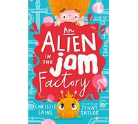 An Alien in the Jam Factory: Illustrated, funny adventure series about a young inventor with cerebral palsy and his secret alien sidekick, for ages 7, 8, 9: 1