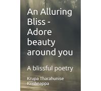 An Alluring Bliss - Adore beauty around you: A blissful poetry