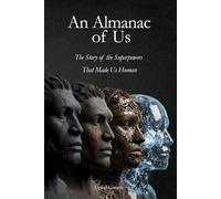 An Almanac of Us: The Story of the Superpowers That Made Us Human