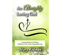 An Almighty Loving God: Lessons Based on Psalms: Celebrate Life with Irrepressible Joy (The Irrepressible Disciple Series)