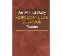 An Almost Daily Corporate Life Survivor: Corporate Life Planner to Increase Productivity, Time Management and Hit Your Goals | 6x9 Inches, 190 Pages