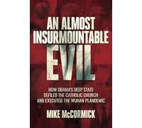 An Almost Insurmountable Evil: How Obama's Deep State Defiled the Catholic Church and Executed the Wuhan Plandemic