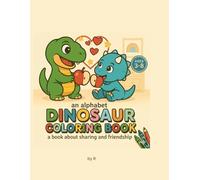 an alphabet DINOSAUR COLORING BOOK: a book about sharing and friendship (Kindness Series)