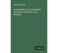 An Alphabetical List of the Battles (with Dates) of the War of the Rebellion