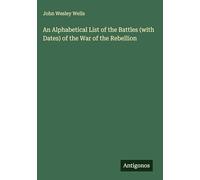 An Alphabetical List of the Battles (with Dates) of the War of the Rebellion