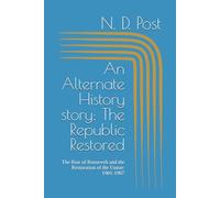 An Alternate History story: The Republic Restored: The Rise of Roosevelt and the Restoration of the Union: 1901-1907