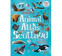 An Amazing Animal Atlas of Scotland (Kelpies World)