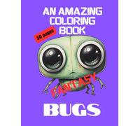 An Amazing Coloring Book Fantasy Bugs: An 8.5x11 Inch Coloring Book with Fantasy Bugs Each of the 50 pages with an Original Bug and Name