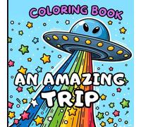 AN AMAZING TRIP: COLORING BOOK: 60 daring, trippy, magical, and super cool drawings to color. Mushrooms, Aliens, Magic Worlds and Illusions for Relaxation.