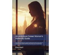 An ambitious Career Woman’s Maternity Guide: The Guide is designed to support professional women who aspire to balance career growth with the profound journey of motherhood.