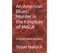 An American Blues: Murder in the Kingdom of MAGA: A Dexter Mann mystery