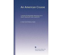 An American Crusoe: a record of remarkable adventures on a desert island with only a jackknife
