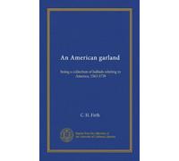 An American garland: being a collection of ballads relating to America, 1563-1739
