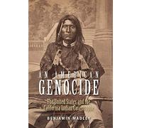 An American Genocide: The United States and the California Indian Catastrophe, 1846-1873 (The Lamar Series in Western History)