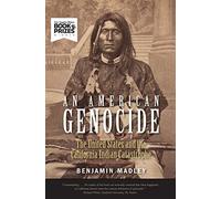 An American Genocide: The United States and the California Indian Catastrophe, 1846-1873 (The Lamar Series in Western History)