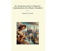 An American Girl in Munich: Impressions of a Music Student (Classic Books)