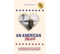 An American Heart: An American Heart is One that Loves God, Family, and Country