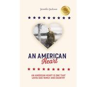 An American Heart: An American Heart is One that Loves God, Family and Country
