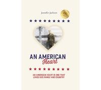 An American Heart: An American Heart is One that Loves God, Family and Country