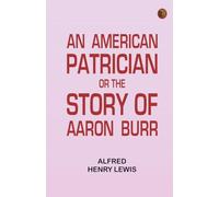 An American Patrician, or The Story of Aaron Burr