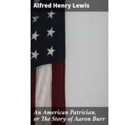 An American Patrician Or The Story Of Aaron Burr (ebook)