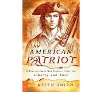 An American Patriot: A Revolutionary War Soldier's Fight for Liberty and Love