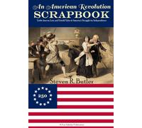 An American Revolution Scrapbook: Little-known, Lost, and Untold Tales of America’s Struggle for Independence