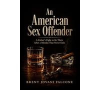 An American Sex Offender: A Father’s Fight to Be There After a Mistake That Never Ends