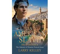 An American Slave in Barbary: The Odyssey of Winston Prescott Jones