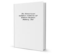 An American soldier: Letters of Edwin Austin Abbey, 2d