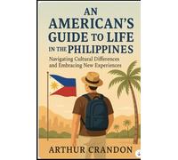 An American's Guide to Life in the Philippines: Navigating Cultural Differences and Embracing New Experiences