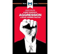 An Analysis of Albert Bandura's Aggression: A Social Learning Analysis (The Macat Library)