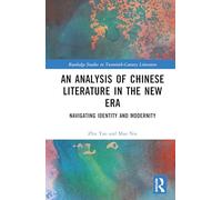 An Analysis of Chinese Literature in the New Era: Navigating Identity and Modernity (Routledge Studies in Twentieth-Century Literature)
