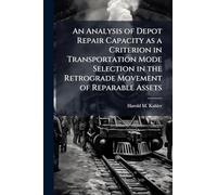An Analysis of Depot Repair Capacity as a Criterion in Transportation Mode Selection in the Retrograde Movement of Reparable Assets