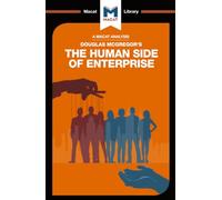 An Analysis of Douglas McGregor's The Human Side of Enterprise (The Macat Library)