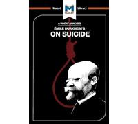 An Analysis of Emile Durkheim's On Suicide (The Macat Library)