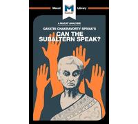 An Analysis of Gayatri Chakravorty Spivak's Can the Subaltern Speak? (The Macat Library)