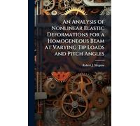 An Analysis of Nonlinear Elastic Deformations for a Homogeneous Beam at Varying Tip Loads and Pitch Angles