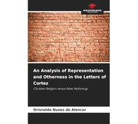 An Analysis of Representation and Otherness in the Letters of Cortez: Christian Religion versus Aztec Mythology