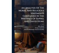 An Analysis Of The Moral And Religious Sentiments Contained In The Writings Of Sopho, And David Hume