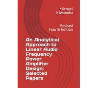 An Analytical Approach to Linear Audio Frequency Power Amplifier Design: Selected Papers: Fourth Edition