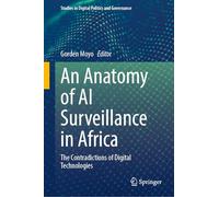 An Anatomy of AI Surveillance in Africa: The Contradictions of Digital Technologies (Studies in Digital Politics and Governance)