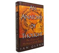 An Anatomy of Thought: The Origin and Machinery of Mind